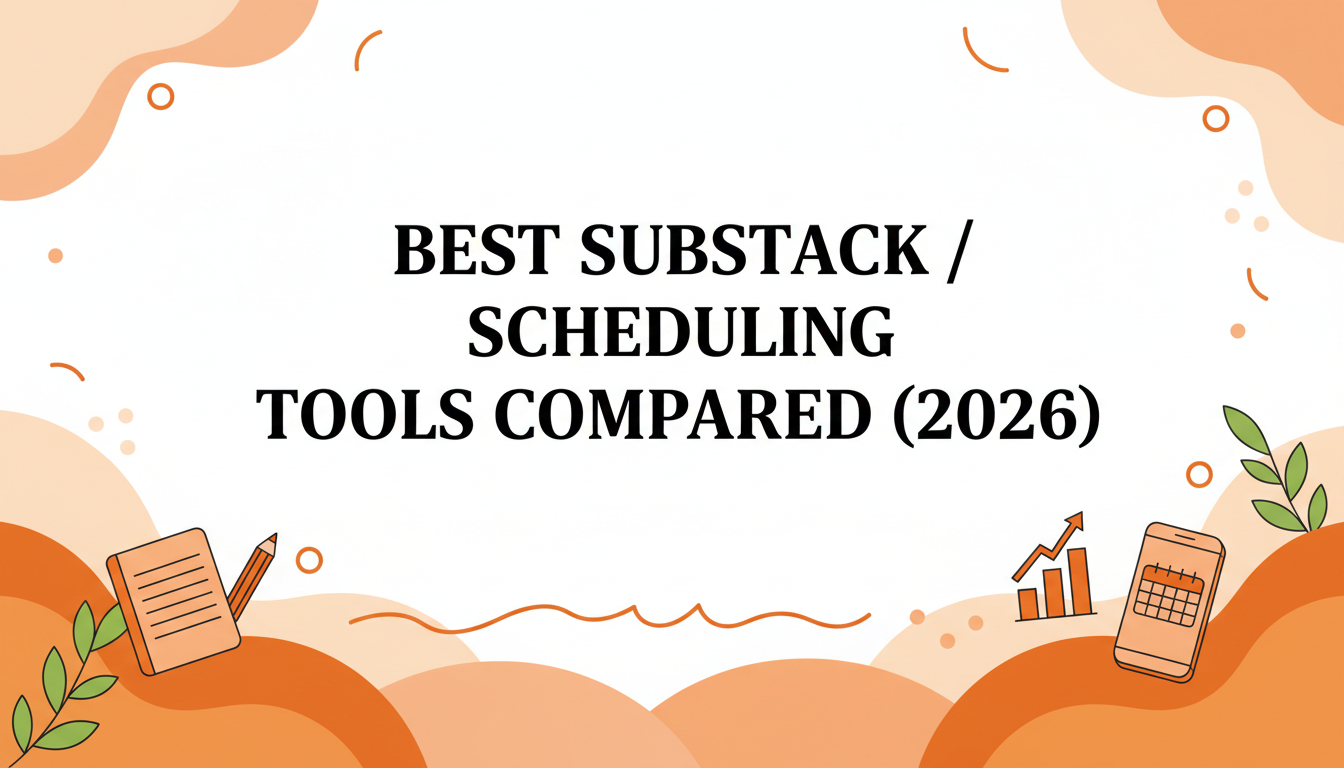 Best Substack Scheduling Tools Compared (2026)