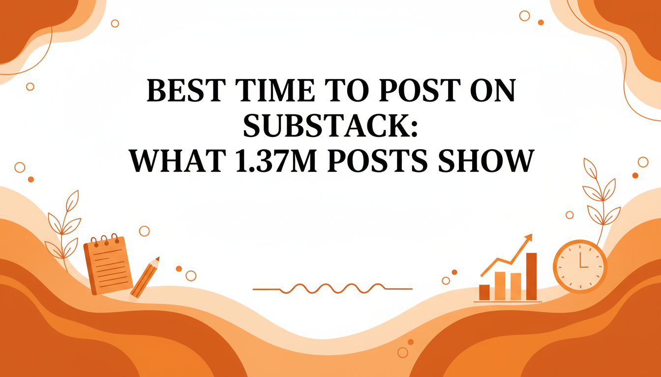 Best Time to Post on Substack: What 1.37M Posts Show