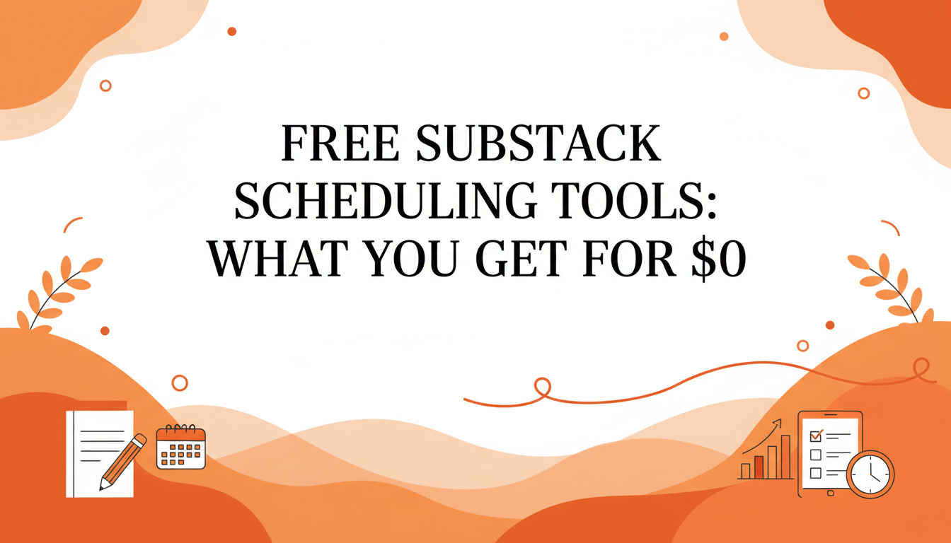 Free Substack Scheduling Tools: What You Actually Get for $0