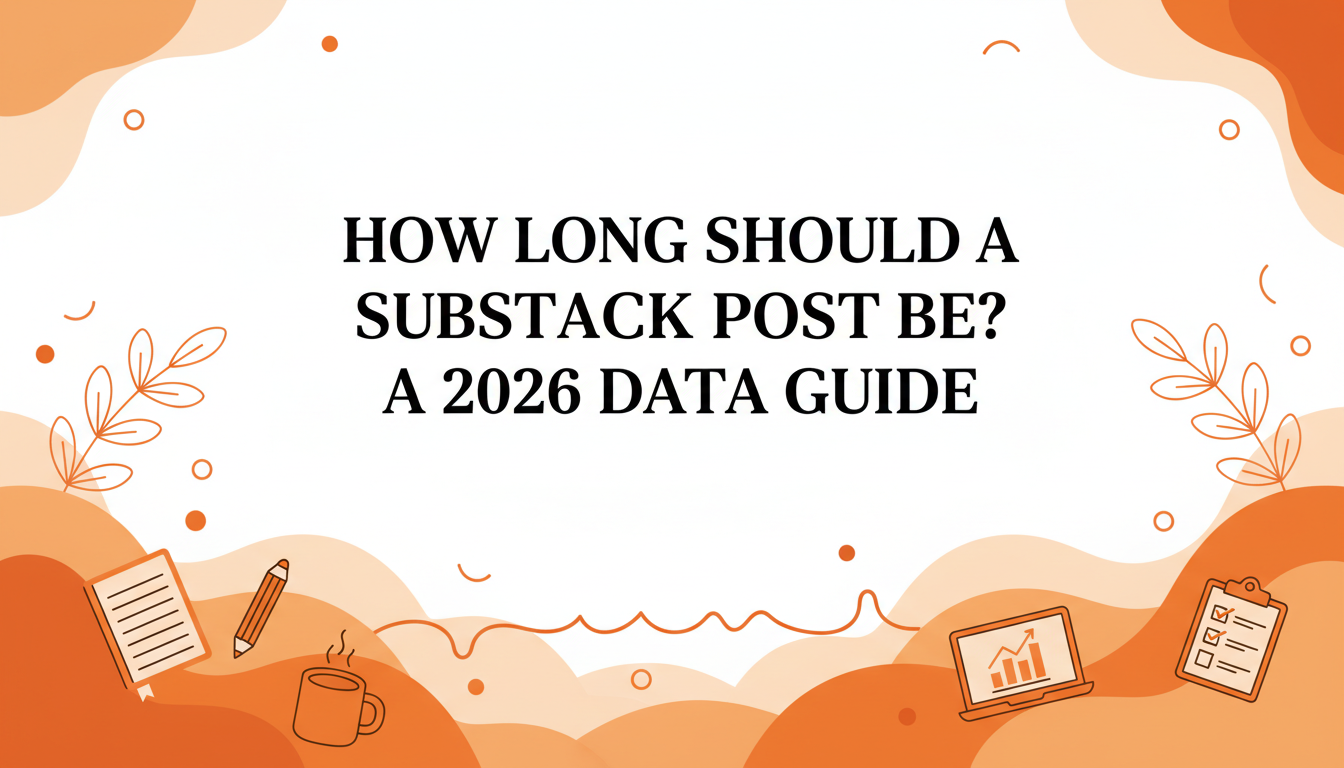 How Long Should a Substack Post Be? A 2026 Data Guide