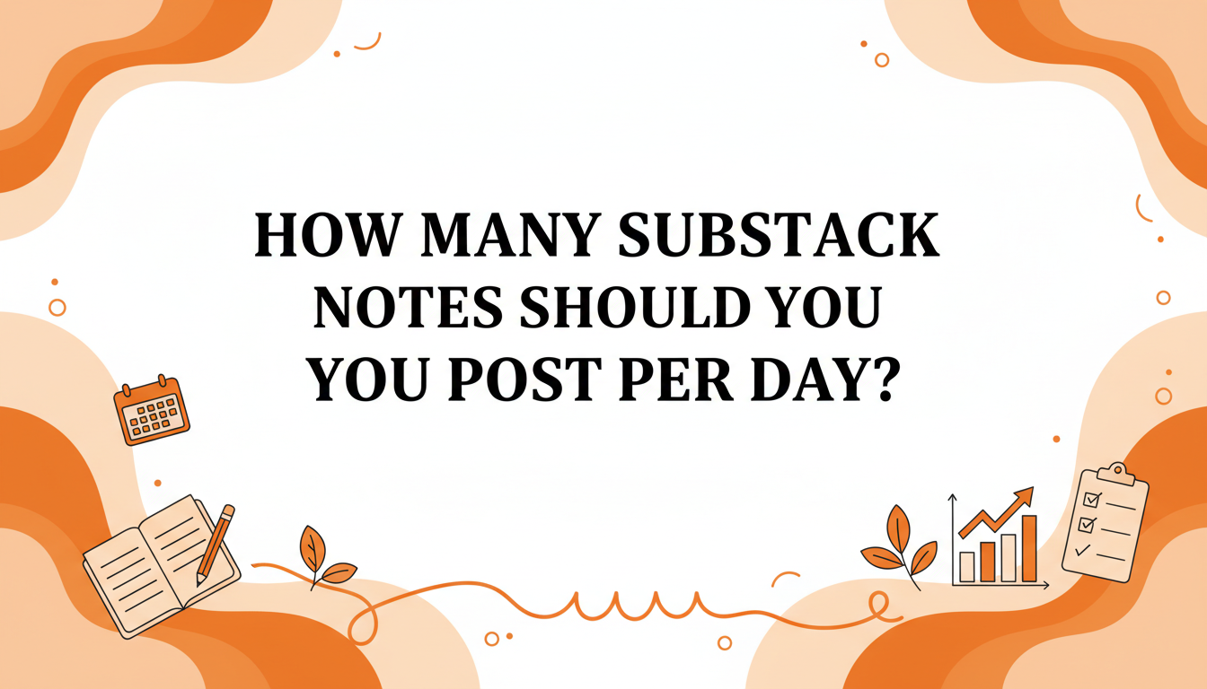 How Many Substack Notes Should You Post Per Day?