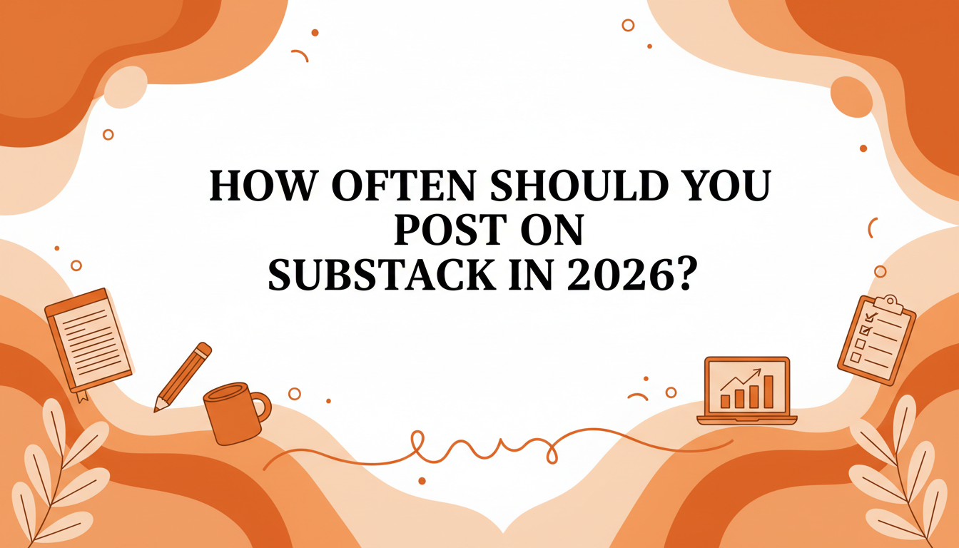 How Often Should You Post on Substack in 2026?