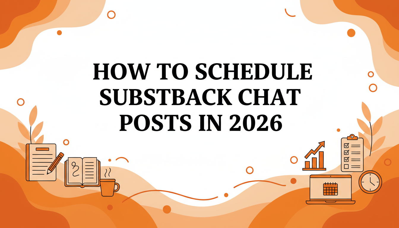 How to Schedule Substack Chat Posts in 2026