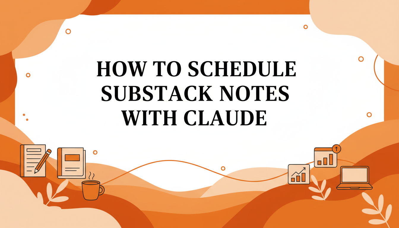 How to Schedule Substack Notes With Claude