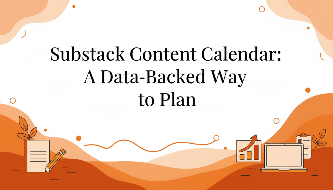 Substack Content Calendar: A Data-Backed Way to Plan