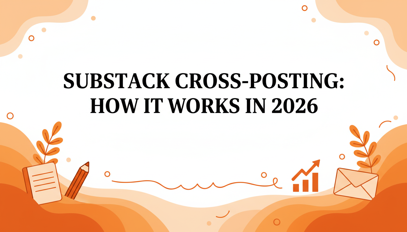 Substack Cross-Posting: How It Works in 2026