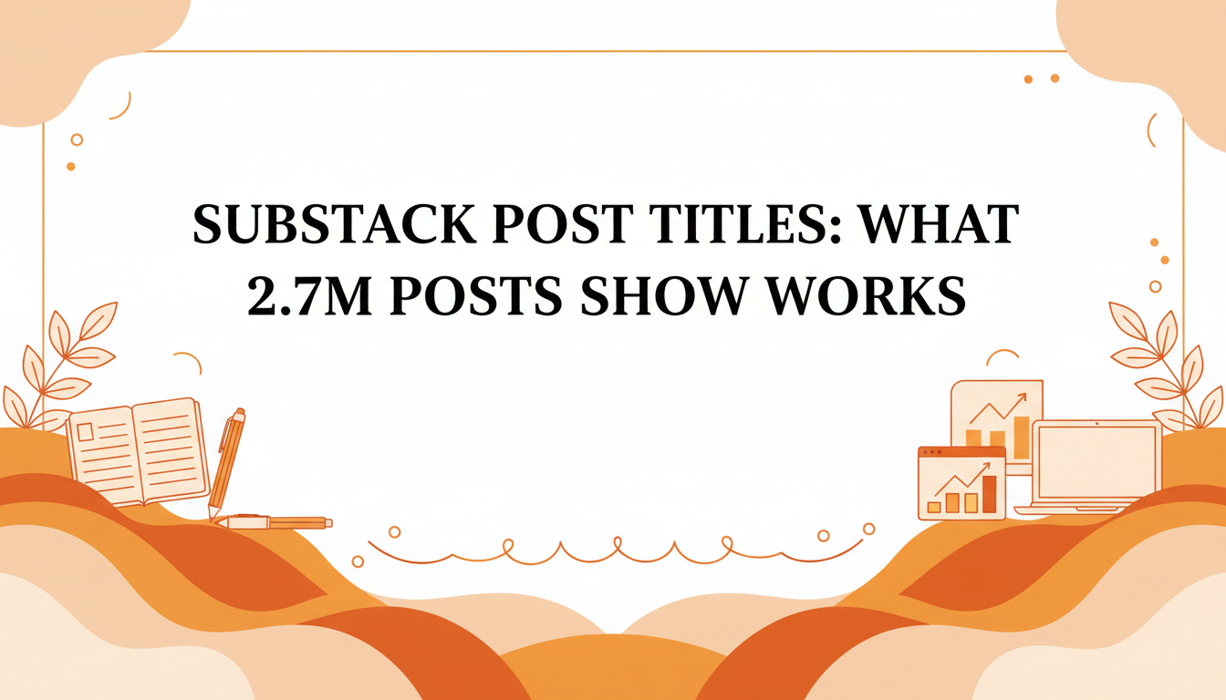 Substack Post Titles: What 2.7M Posts Show Works