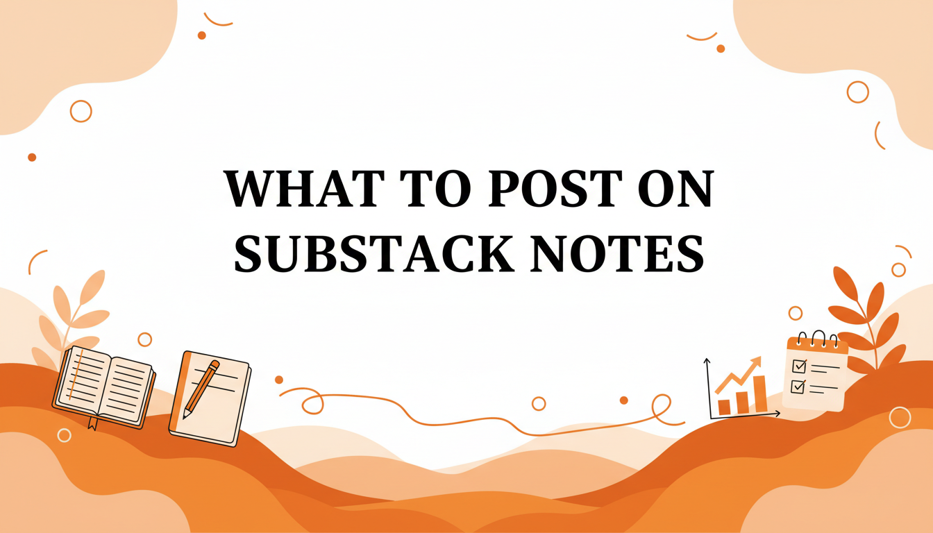 What to Post on Substack Notes: Ideas That Actually Work